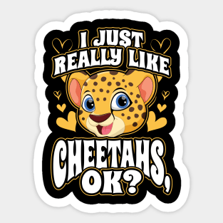 I just really like cheetahs ok Sticker